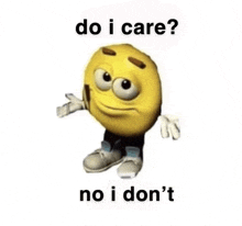 a cartoon smiley face with the words `` do i care ? no i don 't '' .