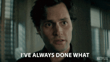 a man says i 've always done what on a netflix screen