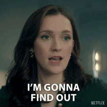 a woman says " i 'm gonna find out " in front of a netflix logo