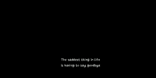 Saddest Thing In Life Quote GIF - Saddest Thing In Life Quote Life GIFs