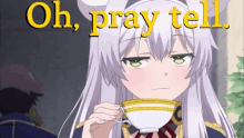 a girl drinking from a cup with the words " oh pray tell " on the bottom