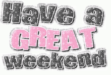 have a great weekend feliz fin de semana