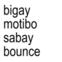 a white background with the words bigay motibo sabay bounce written in black