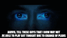 jarvis tells these guys that i now may not be able to play so tonight due to change of plans