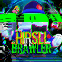a cartoon character holding a gun with the words hirsh brawler in green
