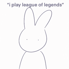 a drawing of a rabbit with the words " i play league of legends "