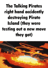 a poster that says " the talking pirates right hand accidently destroying pirate island "