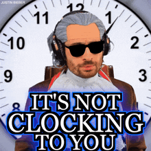 a man in a wig and sunglasses stands in front of a clock with the words " it 's not clocking to you "
