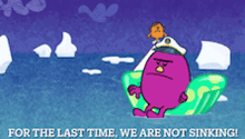 a cartoon character is sitting on a raft in the ocean with the words for the last time we are not sinking on the bottom
