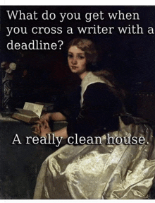 a painting of a woman with the caption " what do you get when you cross a writer with deadline ? "