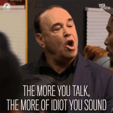 The More You Talk The More Of Idiot You Sound GIF