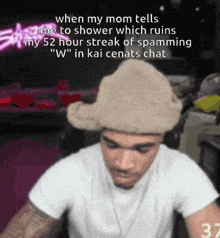 a man wearing a white shirt and a cowboy hat says when my mom tells me to shower