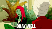 a cartoon of poison ivy holding a cup with the words okay well below her