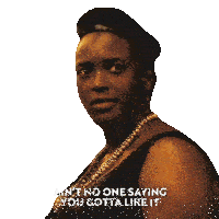a woman says ain 't no one saying you gotta like it on a white background