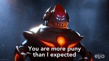 a picture of a robot with the words you are more puny than i expected below it