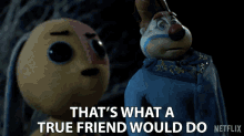 Thats What A True Friend Would Do Zozo GIF - Thats What A True Friend Would Do Zozo Lost Ollie GIFs