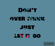 Cliphy Let It Go GIF - Cliphy Let It Go Dont Overthink GIFs
