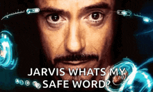 a close up of a man 's face with the words jarvis whats my safe word written on it