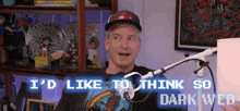 a man is standing in front of a microphone with the words i 'd like to think so dark web on the screen