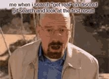 me when i search breaking bad discord gif search get real