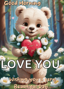 a teddy bear is holding a heart and flowers and says good morning love you