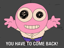 You Have To Come Back Pim GIF