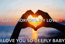 a person making a heart shape with their hands with the words " good morning my love i love you so deeply baby "