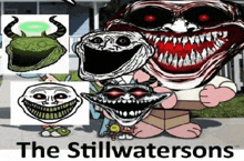 a cartoon with troll faces and the words " the stillwatersons " on the bottom