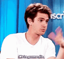 Andrew Garfield We Are Gonna Die GIF - Andrew Garfield We Are Gonna Die Artic137 GIFs