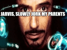 a close up of a man 's face with the words `` jarvis , slowly jork my parents '' written on it .