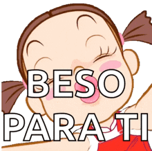a cartoon girl with pigtails and the words beso para ti on her face