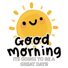 a picture of a sun with a face and the words good morning it 's going to be a great day