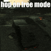 a picture of a car with the words hop on free mode written above it