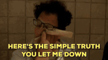 Here'S The Simple Truth You Let Me Down GIF - You Let Me Down Super Deluxe Election2016 GIFs