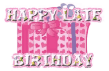 a happy late birthday greeting card with a pink gift box