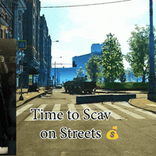 a picture of a street with the words time to scav on streets below it