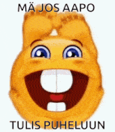 a smiley face with a big smile and the words ma jos aapo tulis puheluun written below it