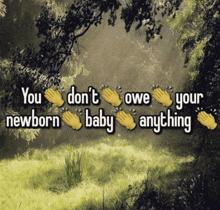 a sign that says you do n't owe your baby anything
