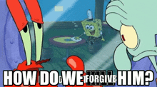 spongebob and squidward from spongebob squarepants are talking about how to forgive him