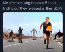 a man running down a road surrounded by monsters with the caption " me after breaking into area 51 "