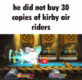 a screenshot of a video game that says " he did not buy 30 copies of kirby air riders "