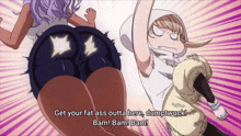 a cartoon of a girl saying get your fat ass outta here dumpttruck bam bam bam