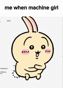 a cartoon of a bunny with the words me when machine girl written below it