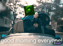 a picture of a person driving a car with the words good morning everyone