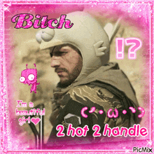 a picture of a man with a helmet that says bitch i 'm a beautiful girl