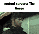 a picture of a man with the words mutual servers : the gorge above him