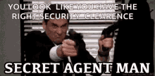 secret agent man you look like you have the right security clearance bang bang gun