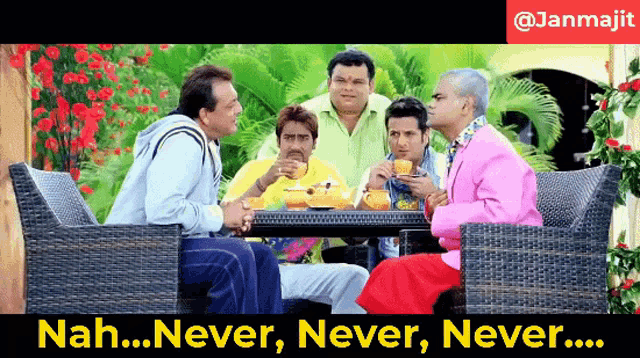 a group of men are sitting around a table with the words nah never never never