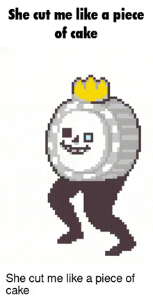 a pixel art of a person with a crown on their head and the words she cut me like a piece of cake