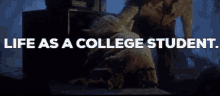 Life As A College Student Life GIF